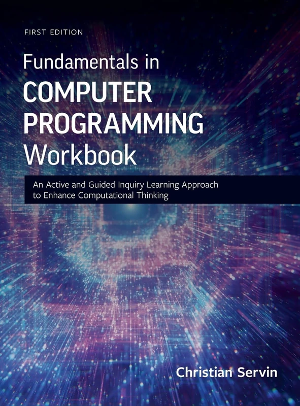 Fundamentals in Computer Programming Workbook: An Active and Guided Inquiry Learning Approach to Enhance Computational Thinking: 0