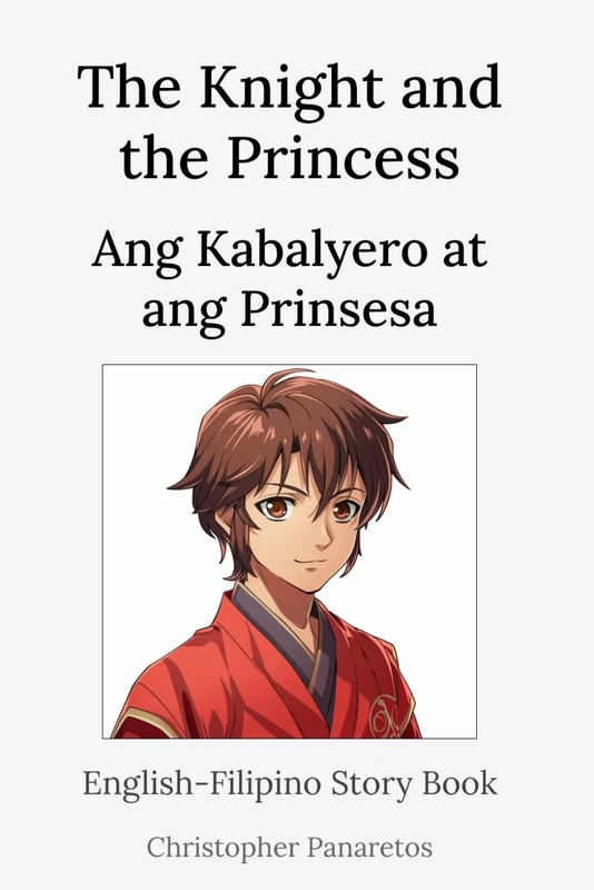 The Knight and the Princess Ang Kabalyero at ang Prinsesa: English-Filipino Story Book (Learn English)