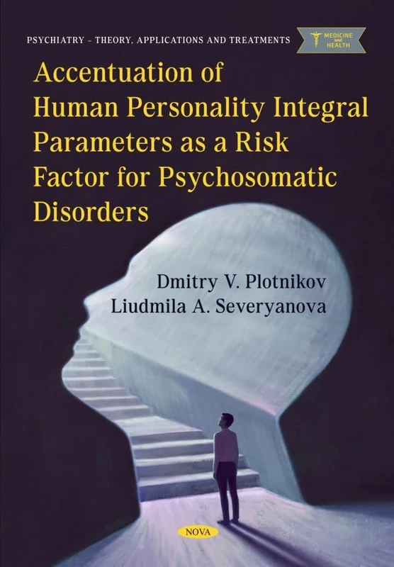 Accentuation of Human Personality Integral Parameters as a Risk Factor for Psychosomatic Disorders: (Psychiatry - Theory, Applications and Treatments Series)