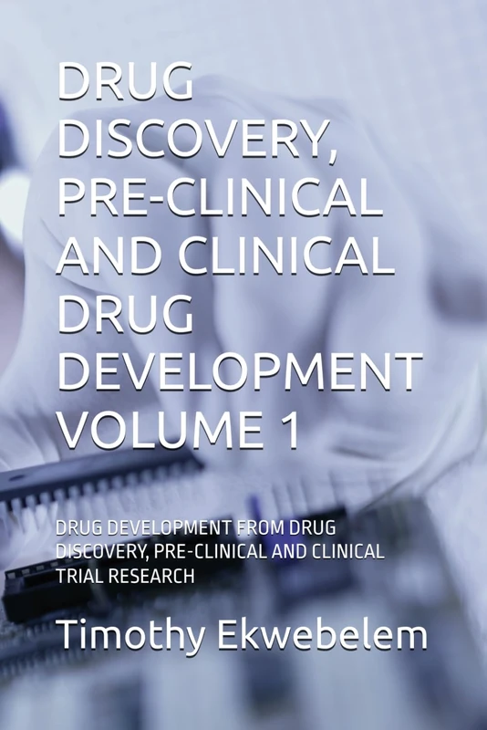 DRUG DISCOVERY, PRE-CLINICAL AND CLINICAL DRUG DEVELOPMENT VOLUME 1: DRUG DEVELOPMENT FROM DRUG DISCOVERY, PRE-CLINICAL AND CLINICAL TRIAL RESEARCH - Image 1