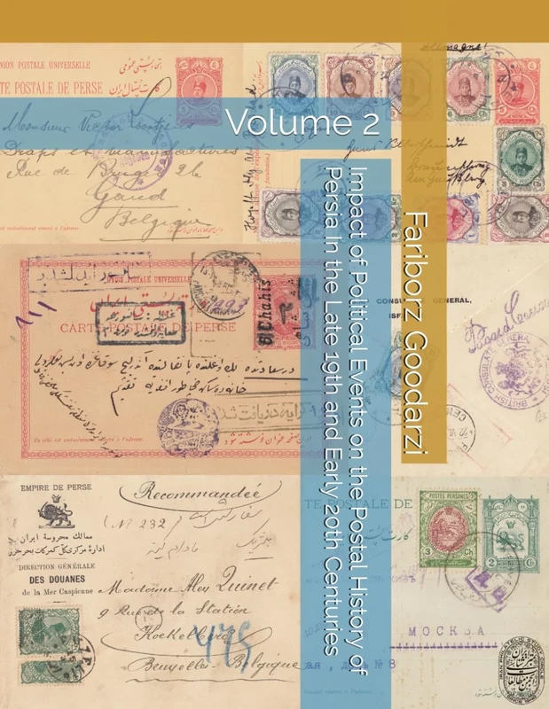 Impact of Political Events on the Postal History of Persia In the Late 19th and Early 20th Centuries: Volume 2
