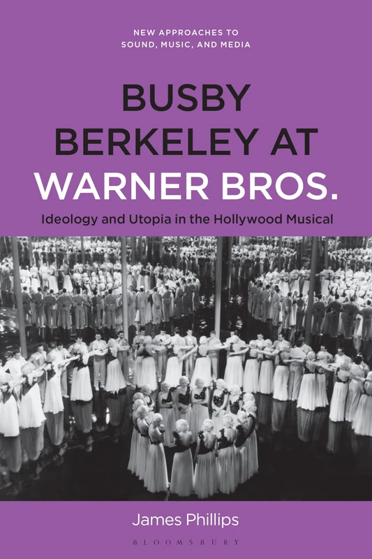 Busby Berkeley at Warner Bros.: Ideology and Utopia in the Hollywood Musical (New Approaches to Sound, Music, and Media) - Image 1