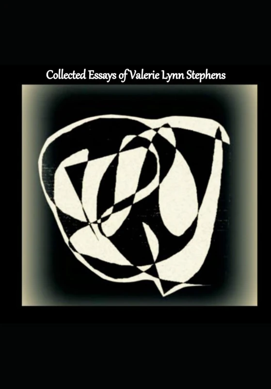 Collected Essays of Valerie Lynn Stephens