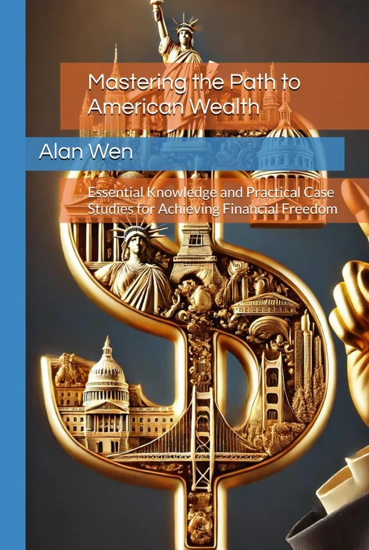 Mastering the Path to American Wealth: Essential Knowledge and Practical Case Studies for Achieving Financial Freedom