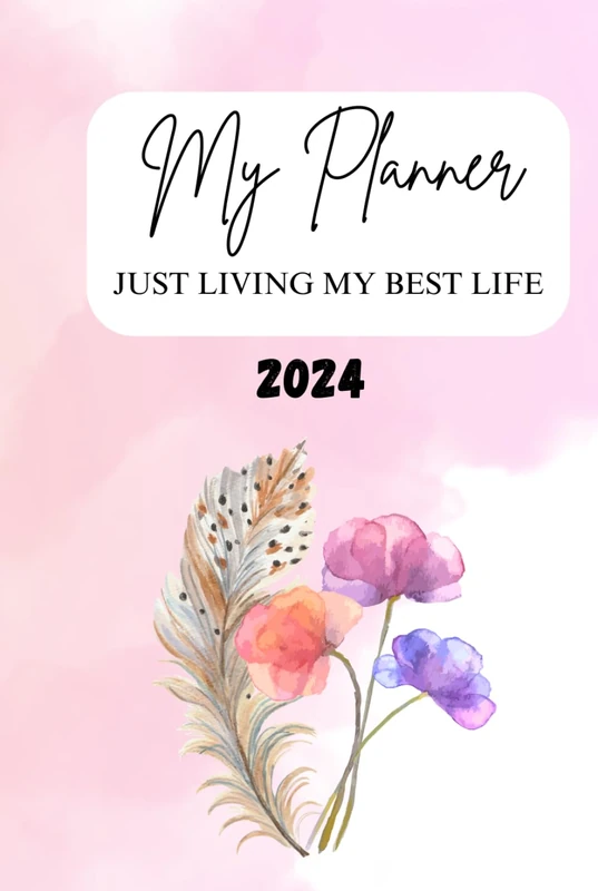 My Planner 2024 [Just Living My Best Life]: A Journey of Dreams, Goals, and Achievements