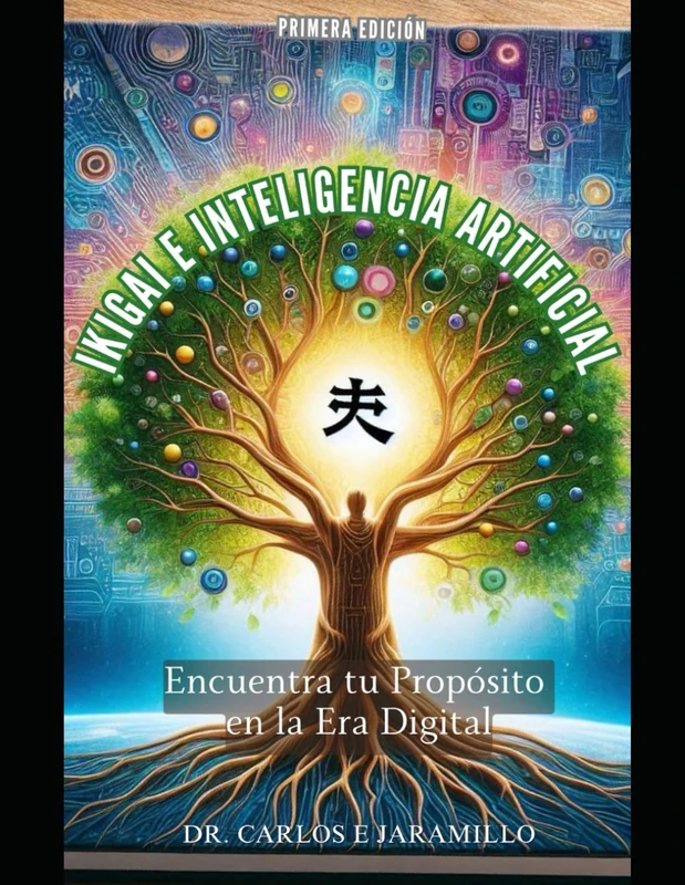 IKIGAI E INTELIGENCIA ARTIFICIAL: ENCUENTRA TU PROPÓSITO EN LA ERA DIGITAL