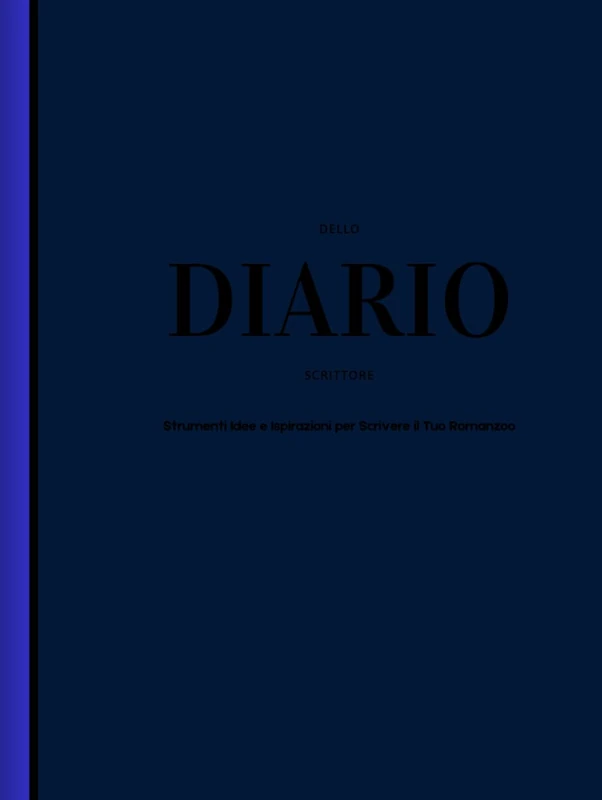 Il Diario dello scrittore: Strumenti Idee e Ispirazioni per Scrivere il tuo Romanzo
