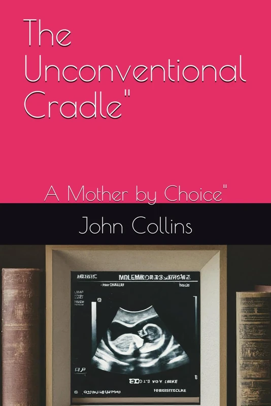 The Unconventional Cradle": A Mother by Choice"
