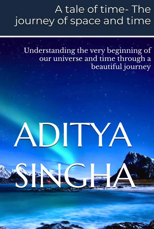 A tale of time- The journey of space and time: Understanding the very beginning of our universe and time through a beautiful journey