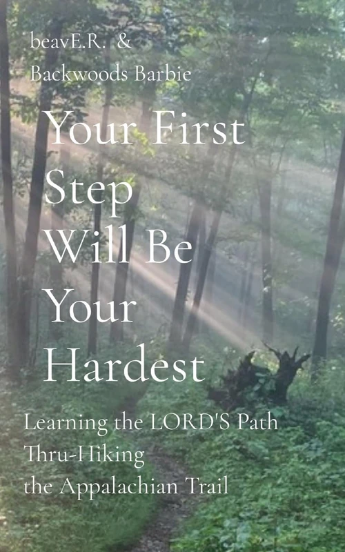Your First Step Will Be Your Hardest: Learning the LORD'S Path Thru-Hiking the Appalachian Trail - Image 1
