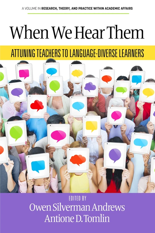 When We Hear Them: Attuning Teachers to Language-Diverse Learners (Research, Theory, and Practice Within Academic Affairs)