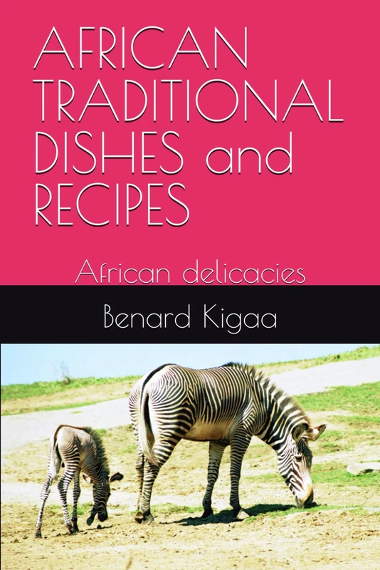 AFRICAN TRADITIONAL DISHES and RECIPES: African delicacies (Afican taste)