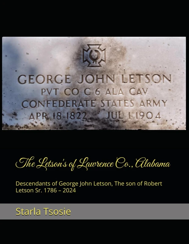 The Letson's of Lawrence Co., Alabama: Descendants of George John Letson, The son of Robert Letson Sr. 1786 – 2024