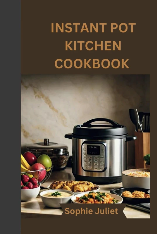 INSTANT POT KITCHEN COOKBOOK: Fast Fresh And Fantastic
