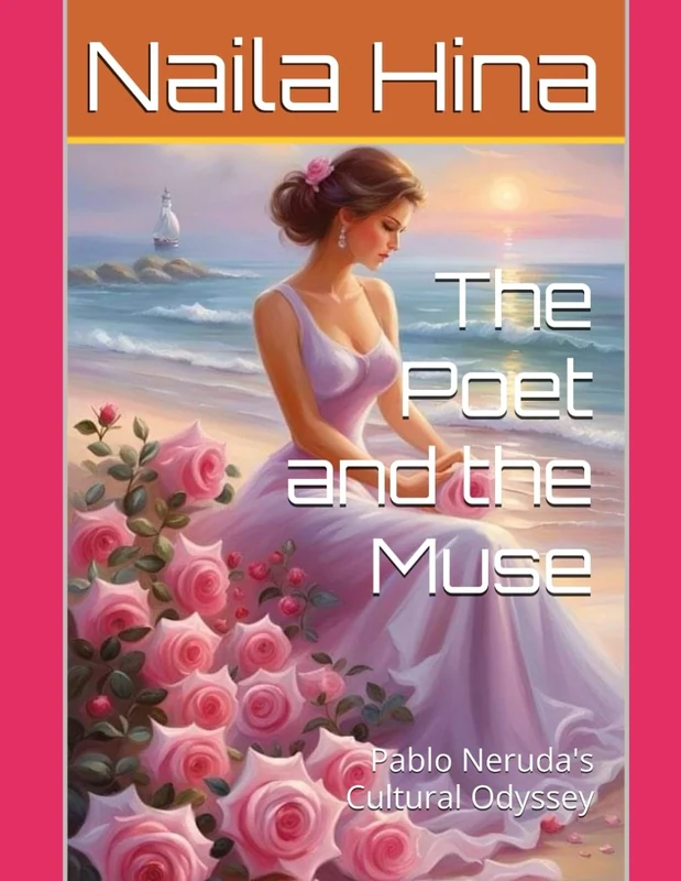 The Poet and the Muse: Pablo Neruda's Cultural Odyssey