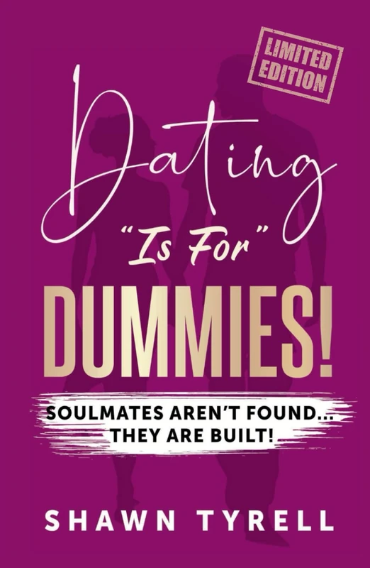 DATING IS FOR DUMMIES!!!: Soulmates are NOT found... They are BUILT! (The Unedited Manuscript) - Image 1