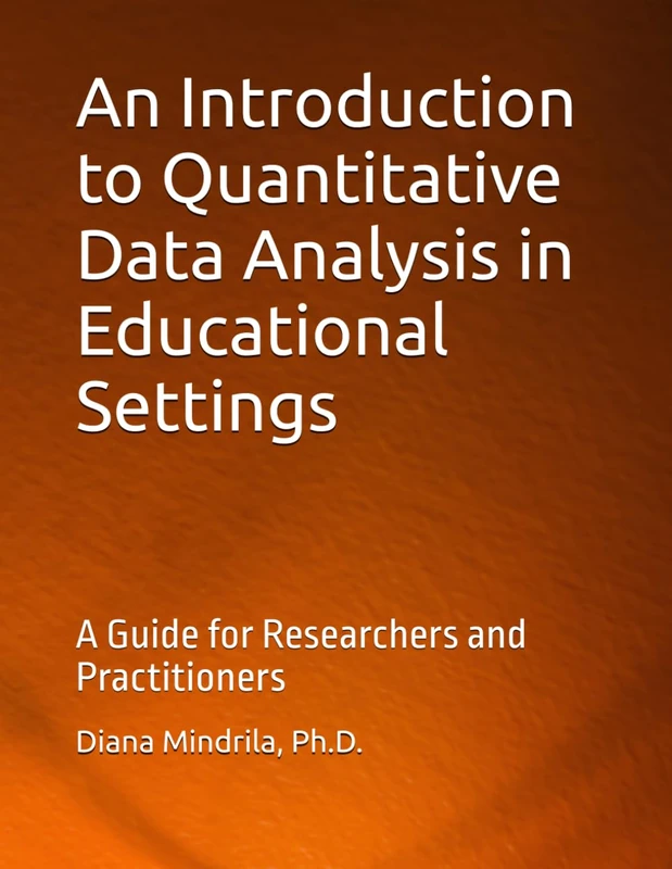 An Introduction to Quantitative Data Analysis in Educational Settings: A Guide for Researchers and Practitioners