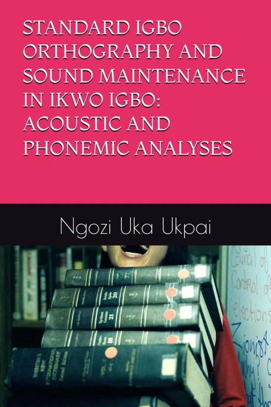 STANDARD IGBO ORTHOGRAPHY AND SOUND MAINTENANCE IN IKWO IGBO: ACOUSTIC AND PHONEMIC ANALYSES - Image 1