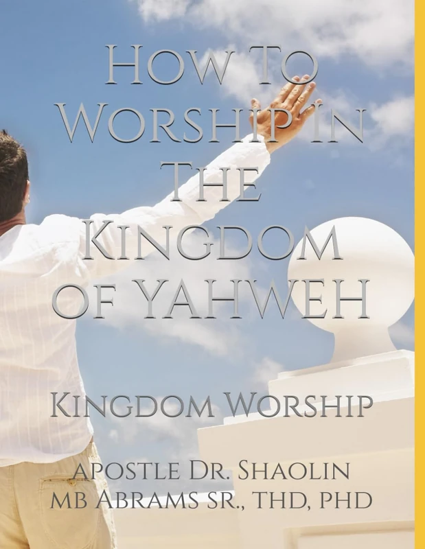 How To Worship In The Kingdom of YAHWEH: Kingdom Worship