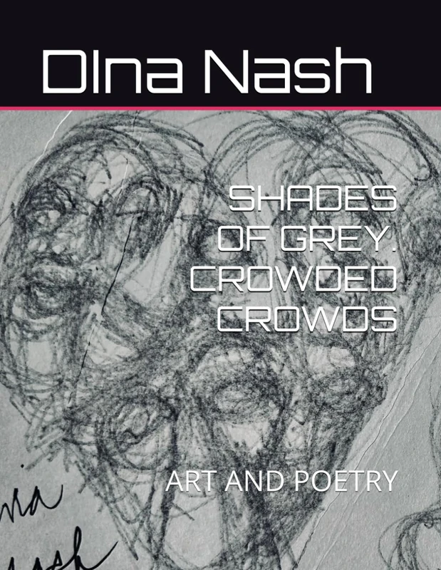 SHADES OF GREY. CROWDED CROWDS: ART AND POETRY