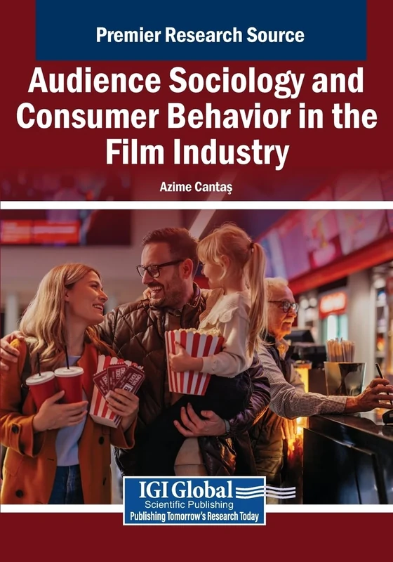 Audience Sociology and Consumer Behavior in the Film Industry (Advances in Marketing, Customer Relationship Management, and E-Services)
