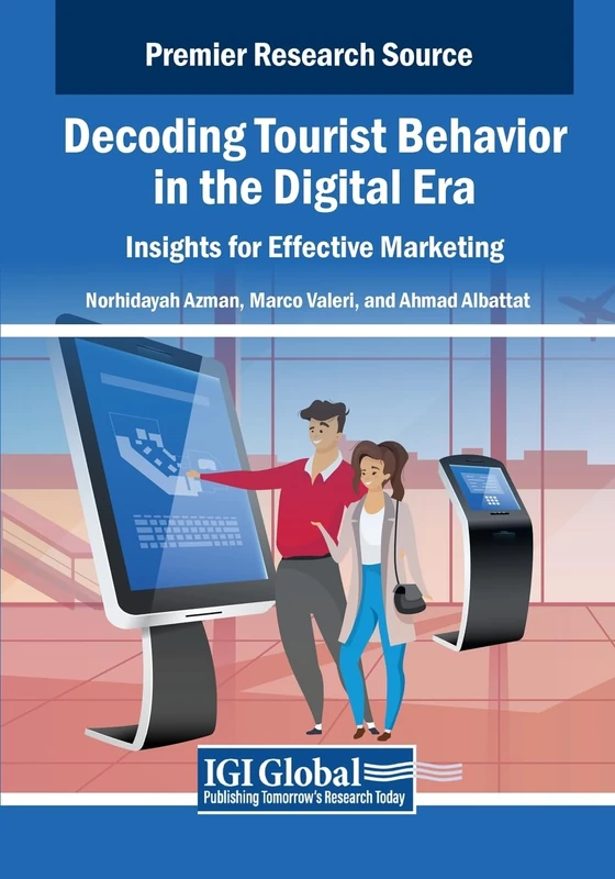 Decoding Tourist Behavior in the Digital Era: Insights for Effective Marketing (Advances in Hospitality, Tourism, and the Services Industry)