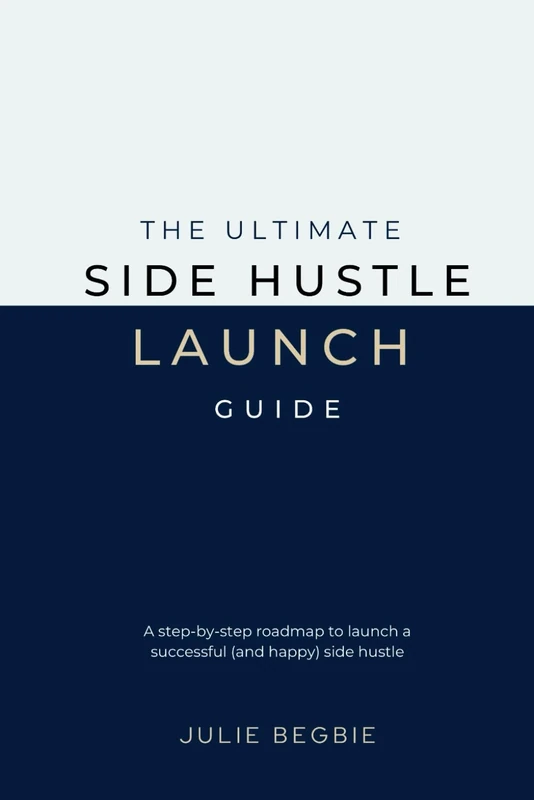 The Ultimate Side Hustle Launch Guide: From Dreaming to Doing - A Step-By-Step Guide to Starting a Successful Side Hustle UK Edition