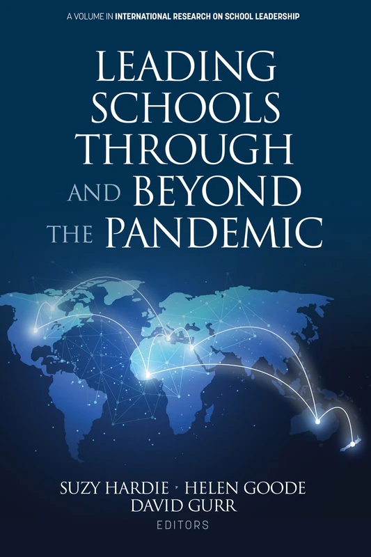 Leading Schools Through and Beyond the Pandemic (International Research on School Leadership)