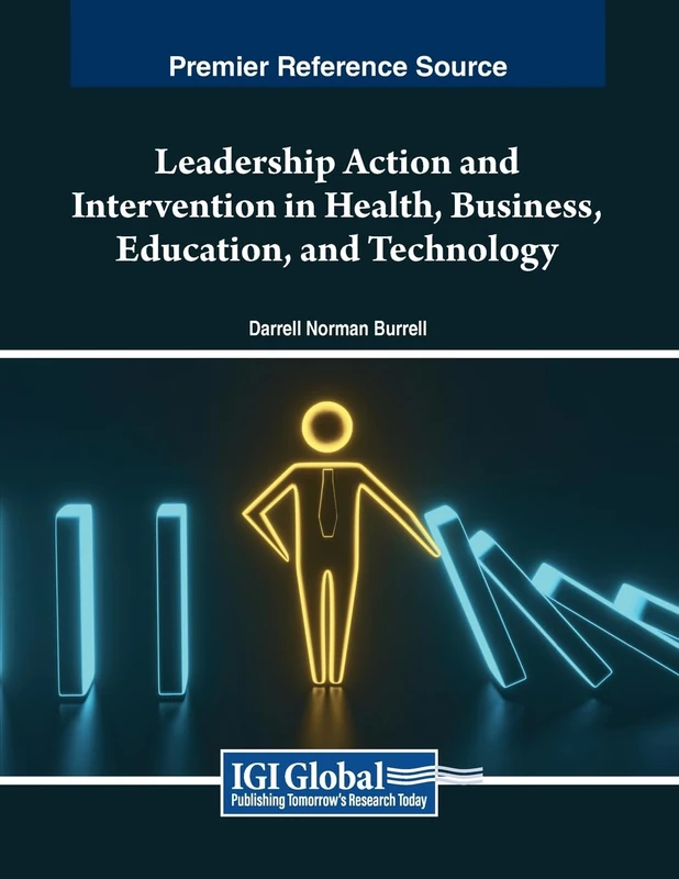 Leadership Action and Intervention in Health, Business, Education, and Technology (Advances in Logistics, Operations, and Management Science)