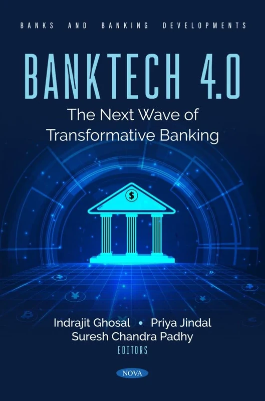 Banktech 4.0: The Next Wave of Transformative Banking: (Banks and Banking Developments Series)