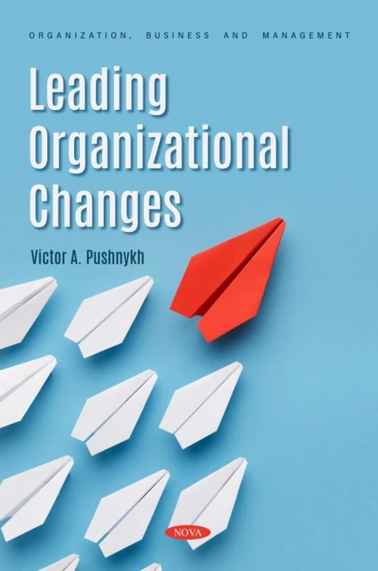 Leading Organizational Changes: (Organization, Business and Management Series)