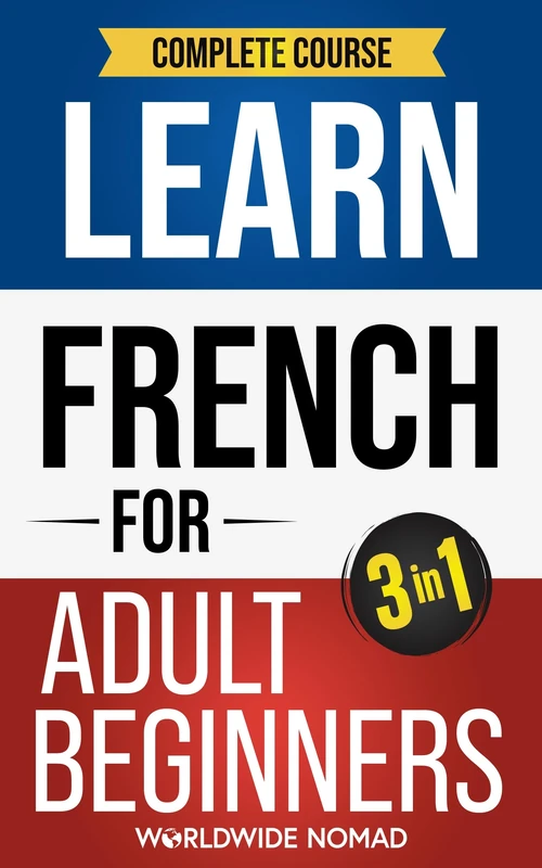 Learn French For Adult Beginners Book (3 In 1): Complete Course