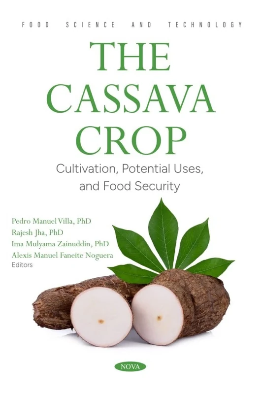 The Cassava Crop: Cultivation, Potential Uses, and Food Security: (Food Science and Technology Series)