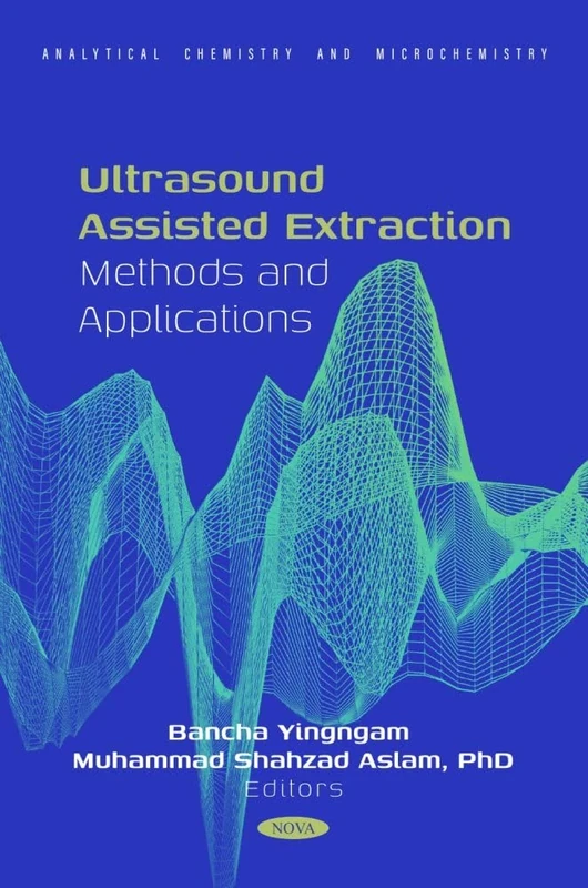 Ultrasound Assisted Extraction: Methods and Applications: (Analytical Chemistry and Microchemistry Series)