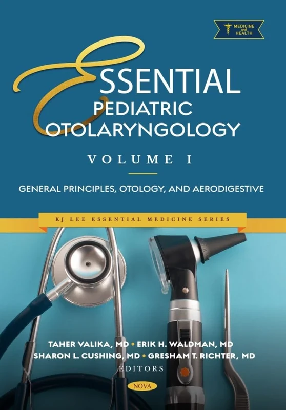 Essential Pediatric Otolaryngology. Volume 1: General Principles, Otology, and Aerodigestive: (KJ Lee Essential Medicine Series Series)