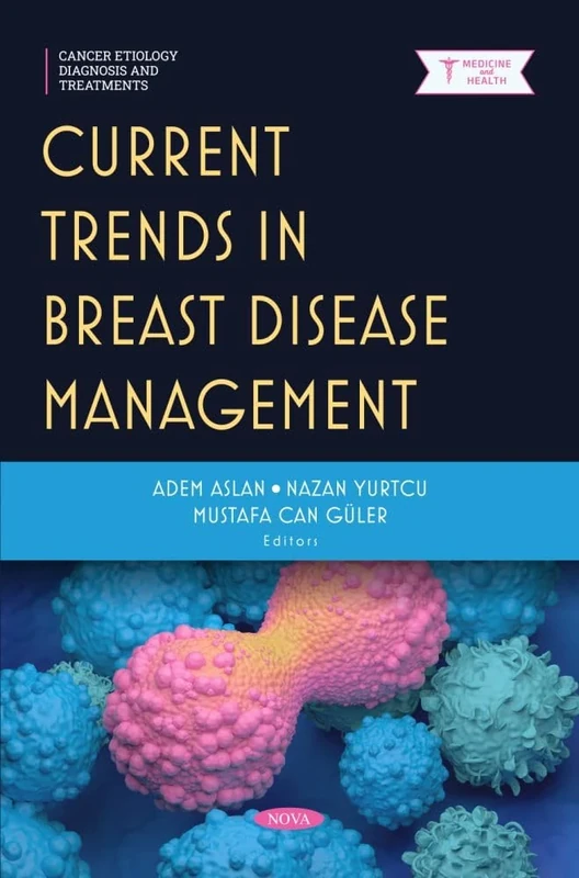Current Trends in Breast Disease Management: (Cancer Etiology, Diagnosis and Treatments Series)