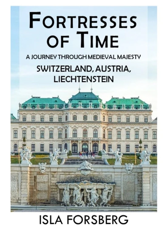 Fortresses of Time: A Journey Through Medieval Majesty (Switzerland, Austria, Liechtenstein): Explore the Grandeur of Historic Castles and Palaces ... Realms: The Fairy-Tale Castle of Europe)