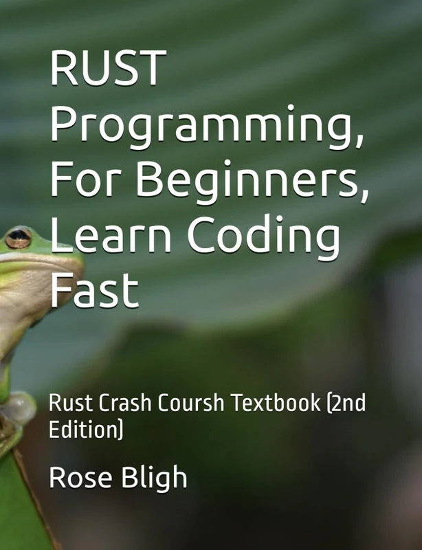 RUST Programming, In 8 Hours, For Beginners, Learn Coding Fast: Rust Crash Coursh Textbook (2nd Edition)