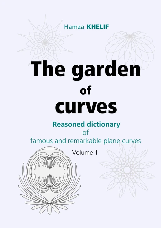 The Garden of Curves (Volume 1): Reasoned Dictionary of Famous and Remarkable Plane Curves