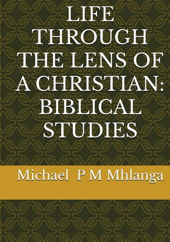 LIFE THROUGH THE LENS OF A CHRISTIAN: BIBLICAL STUDIES