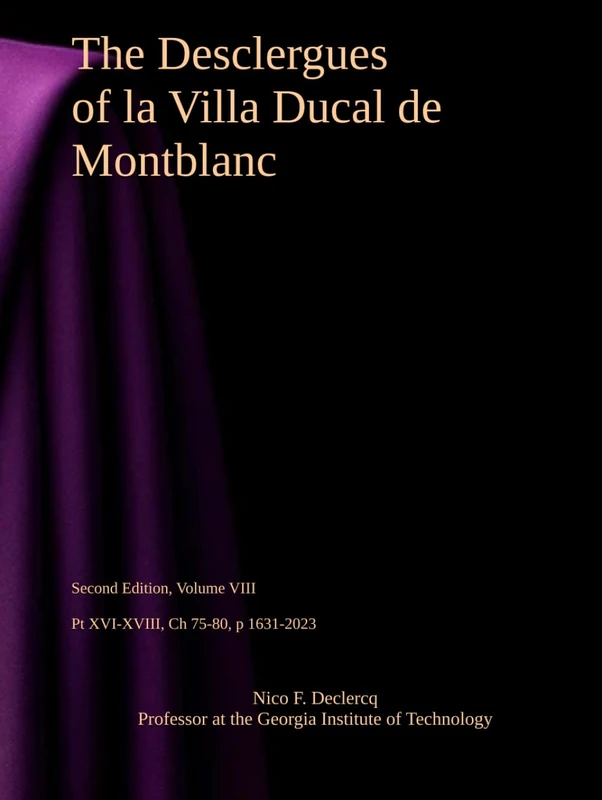 The Desclergues of la Villa Ducal de Montblanc, Second Edition, VOLUME VIII (Pt XVI-XVIII, Ch 75-80, p 1631-2023): A Millennium-long Odyssey with ... Second Edition Series of 8 Volumes)