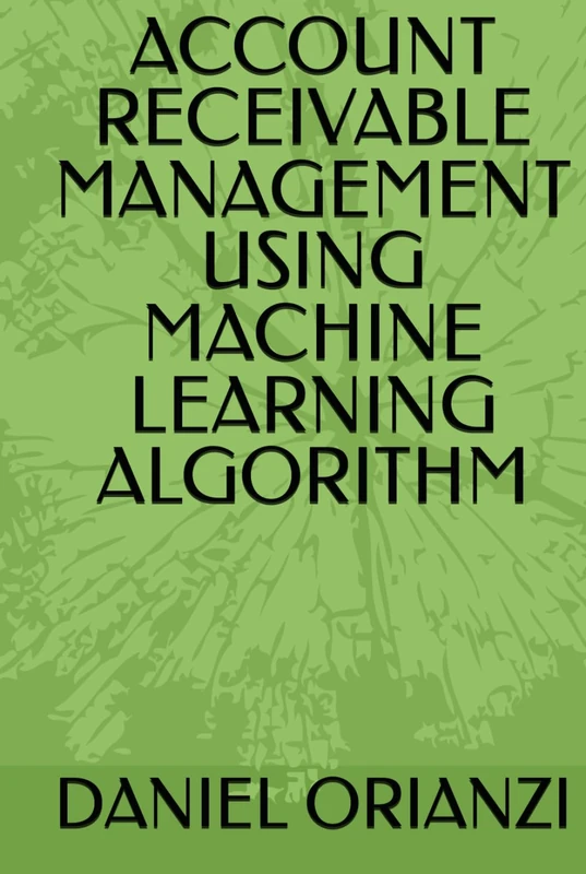 ACCOUNT RECEIVABLE MANAGEMENT USING MACHINE LEARNING ALGORITHM