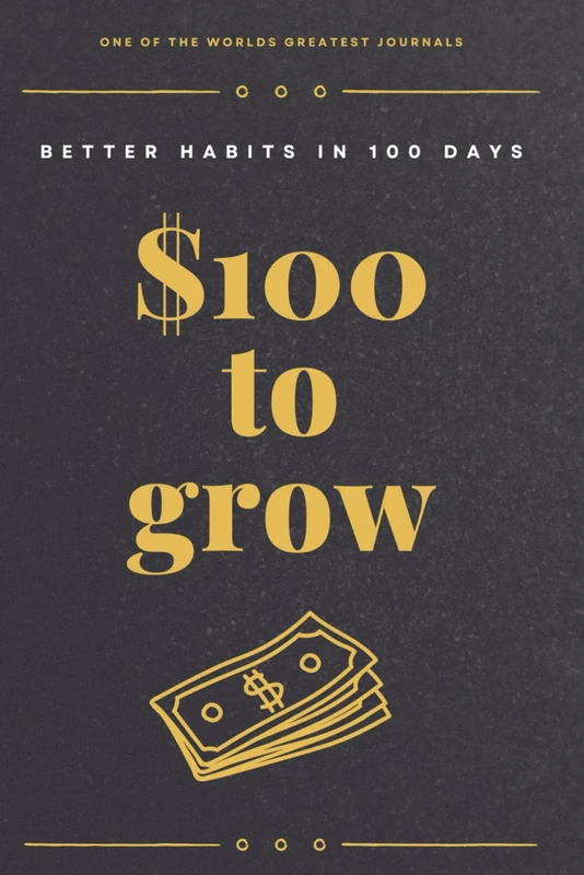 $100 Dollars To Grow: One of the worlds greatest journals