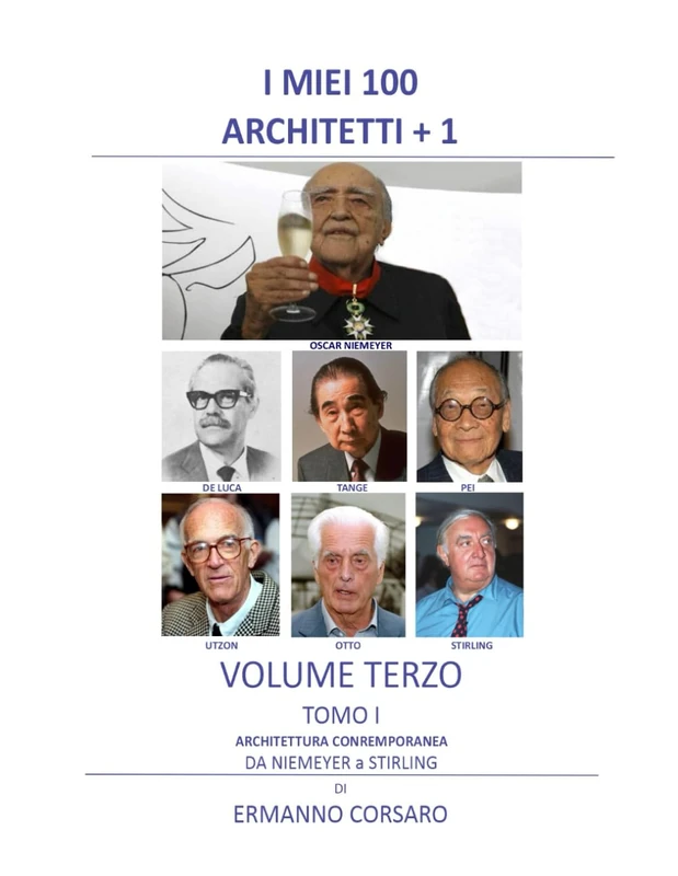 I MIEI 100 ARCHITETTI +1 - VOLUME TERZO - TOMO I: ARCHITETTURA CONTEMPORANEA DA NIEMEYER A STIRLING
