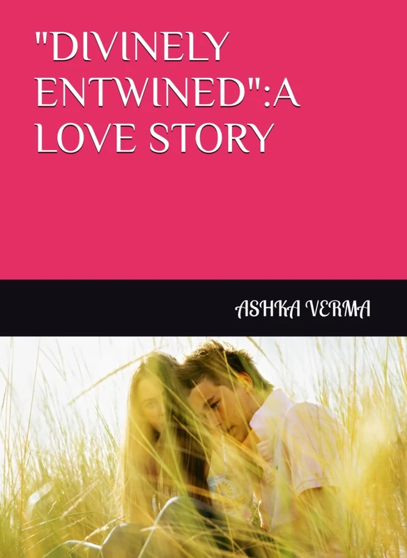 "DIVINELY ENTWINED":A LOVE STORY