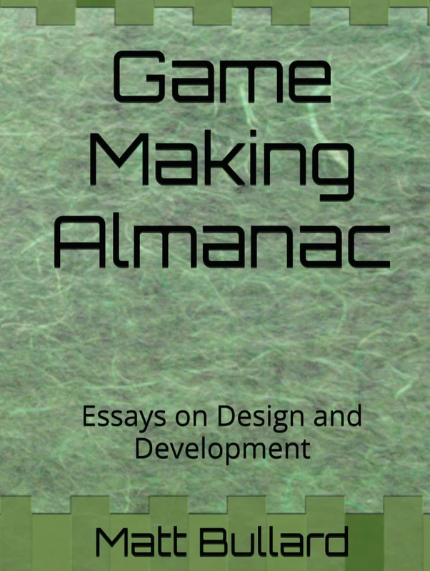 Game Making Almanac: Essays on Design and Development