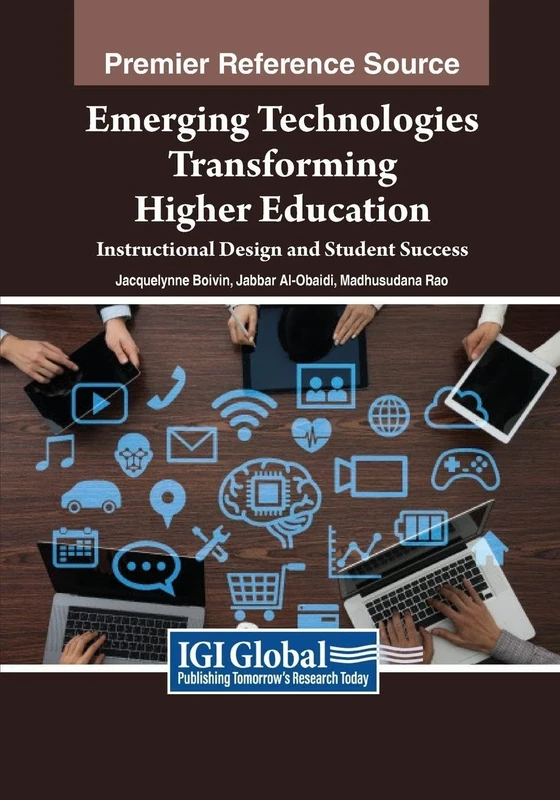 Emerging Technologies Transforming Higher Education: Instructional Design and Student Success (Advances in Higher Education and Professional Development)