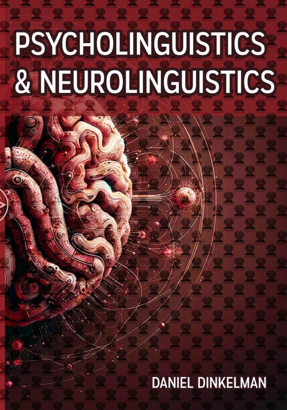 Psycholinguistics and Neurolinguistics: A Survey on the Neural Basis of Language Acquisition - Studies on Atypical Neurodevelopment, Neuroimaging, and Neurocognitive Aspects of Modern Linguistics