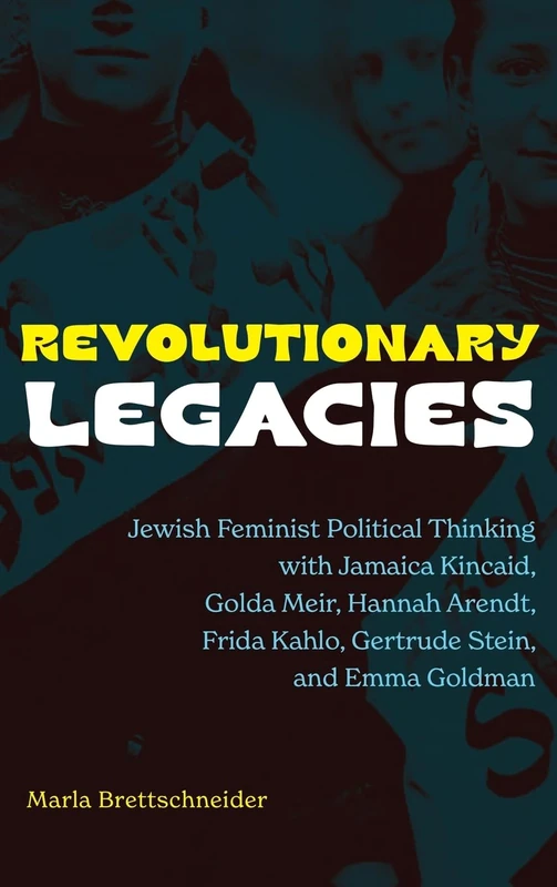 Revolutionary Legacies: Jewish Feminist Political Thinking with Jamaica Kincaid, Golda Meir, Hannah Arendt, Frida Kahlo, Gertrude Stein, and Emma Goldman (SUNY series in Contemporary Jewish Thought) - Image 1