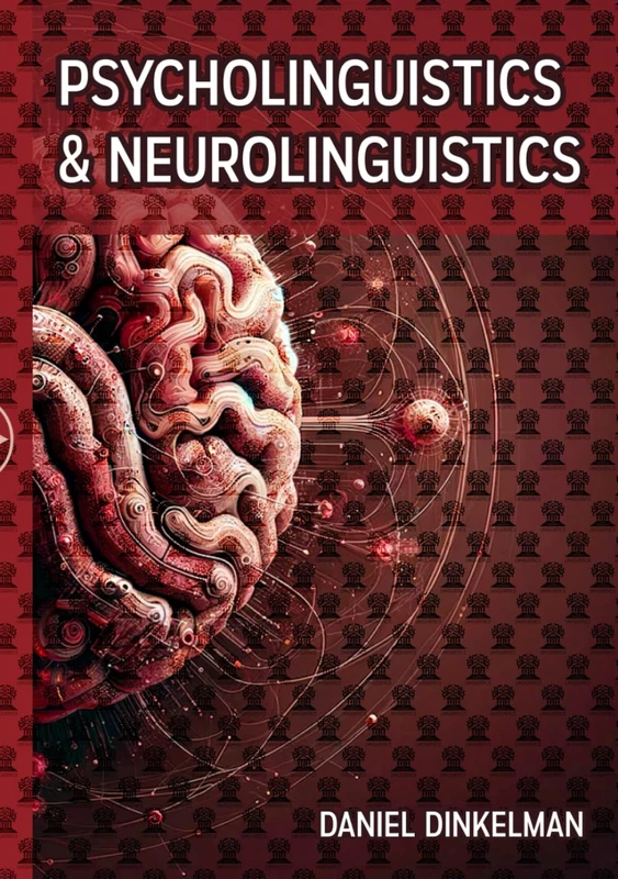 Psycholinguistics and Neurolinguistics: A Survey on the Neural Basis of Language Acquisition - Studies on Atypical Neurodevelopment, Neuroimaging, and Neurocognitive Aspects of Modern Linguistics